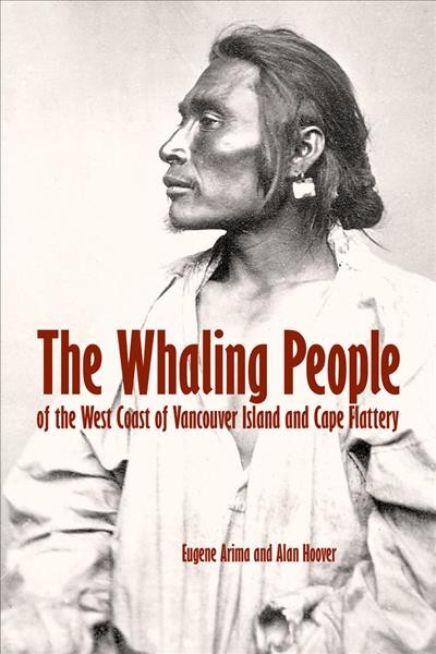 The whaling people : of the west coast of Vancouver Island and Cape Flattery / Eugene Arima and Alan Hoover.