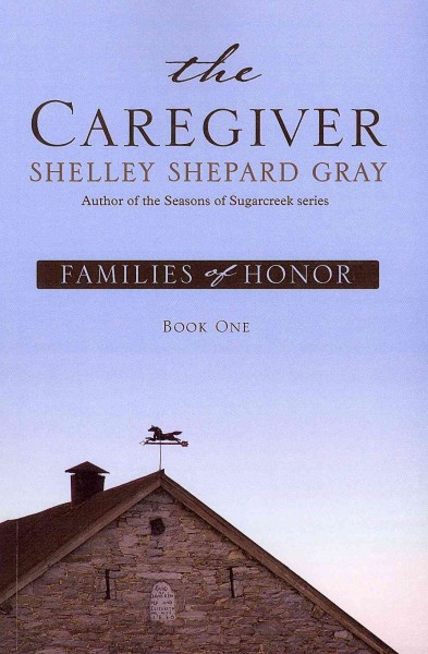 The caregiver / by Shelley Shepard Gray.