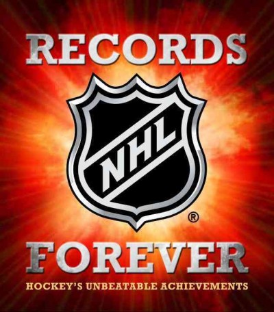 NHL records forever : hockey's unbeatable achievements / Andrew Podnieks.