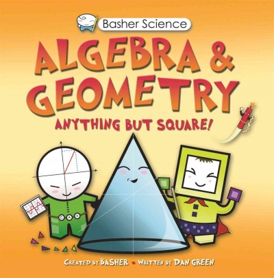 Algebra & geometry : [anything but square!] / [created by Basher ; written by Dan Green].