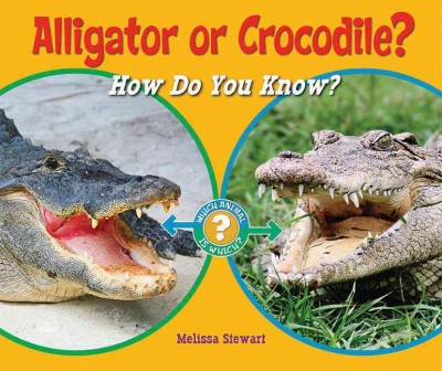 Alligator or crocodile? : how do you know? / Melissa Stewart.