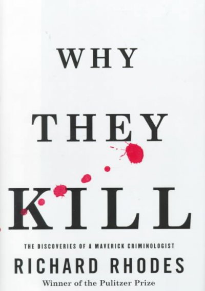Why they kill : The discoveries of a maverick criminologist.