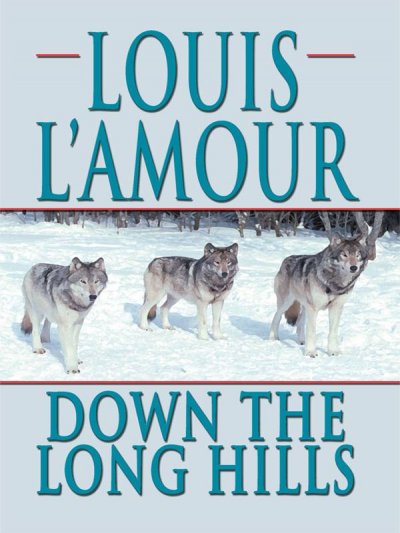 Down the long hills / Louis L'Amour.