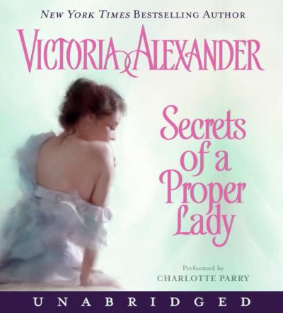 Secrets of a proper lady [sound recording] / Victoria Alexander.