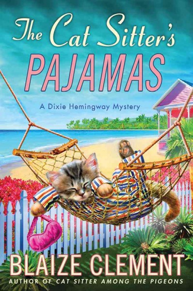 The cat sitter's pajamas : A Dixie Hemingway Mystery / Blaize Clement.