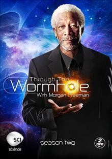 Through the wormhole. Season two [videorecording] : with Morgan Freeman / produced by Science by Revelations Entertainment & The Incubator.