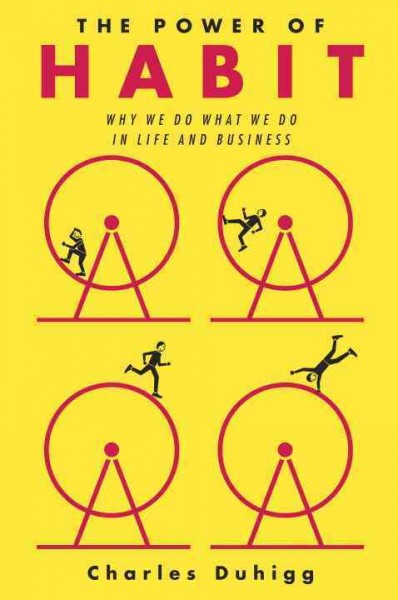 The power of habit : why we do what we do in life and business / Charles Duhigg.