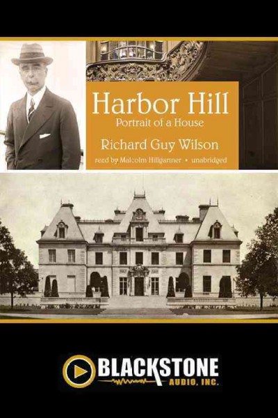 Harbor Hill [electronic resource] : portrait of a house / Richard Guy Wilson.