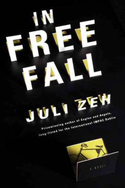 In free fall [electronic resource] : a novel / Juli Zeh ; translated from the German by Christine Lo.