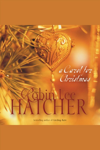 A carol for Christmas [electronic resource] / Robin Lee Hatcher.