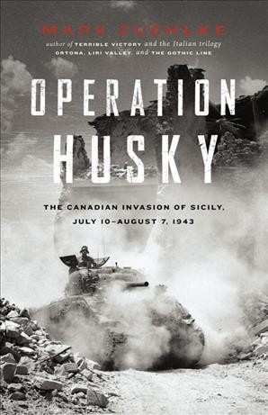 Operation Husky [electronic resource] : the Canadian invasion of Sicily, July 10-August 7, 1943 / Mark Zuehlke.
