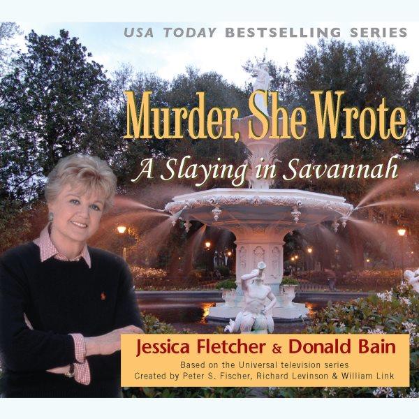 Murder she wrote [electronic resource] : a slaying in Savannah / Jessica Fletcher & Donald Bain.