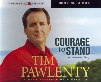 Courage to stand [electronic resource] : an American story / Tim Pawlenty.