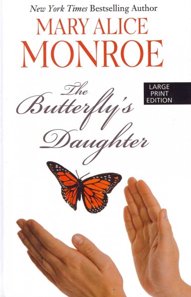 The butterfly's daughter / Mary Alice Monroe. --.