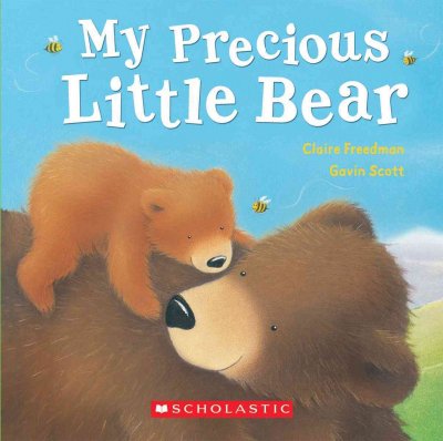 My precious little bear / [text by] Claire Freedman ; [illustrations by] Gavin Scott. --.