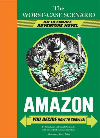 Amazon : you decide how to survive! / by David Borgenicht and Hena Khan ; with Ed Stafford, Amazon consultant ; illustrated by Yancey Labat.