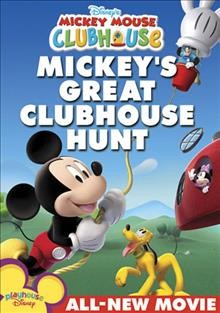Mickey Mouse Clubhouse : Mickey's great clubhouse hunt / [videorecording].