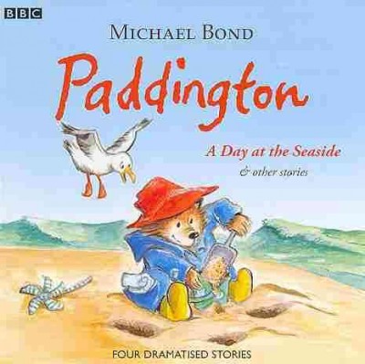 Paddington [sound recording] : a day at the seaside & other stories / Michael Bond.