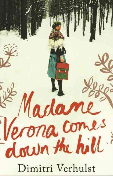 Madame Verona comes down the hill / Dimitri Verhulst ; translated from the Dutch by David Colmer.