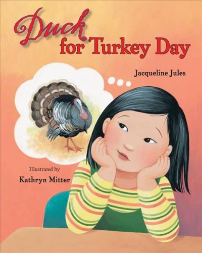 Duck for Turkey Day / Jacqueline Jules ; illustrated by Kathyrn Mitter.