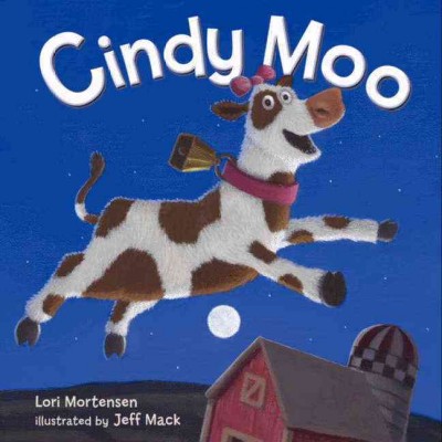 Cindy Moo / by Lori Mortensen ; illustrated by Jeff Mack.