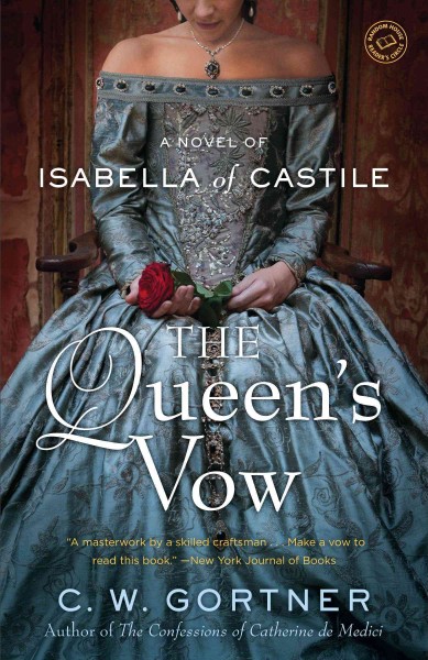 The queen's vow : a novel of Isabella of Castile / C.W. Gortner.