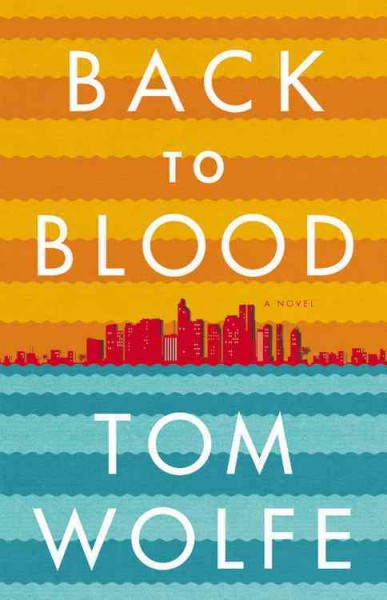 Back to blood : a novel / Tom Wolfe.