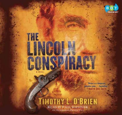 The Lincoln conspiracy  [sound recording] : a novel / Timothy L. O'Brien.