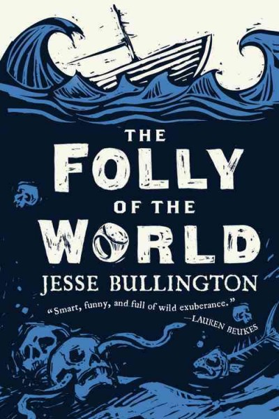 The folly of the world / Jesse Bullington.
