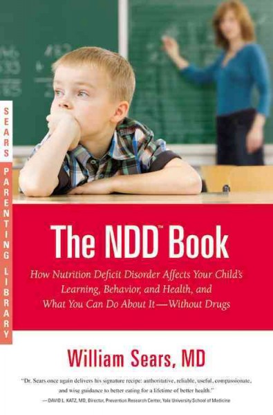 The NDD book [Paperback] : how nutrition deficit disorder affects your child's learning, behavior, and health, and what you can do about it--without drugs / William Sears.