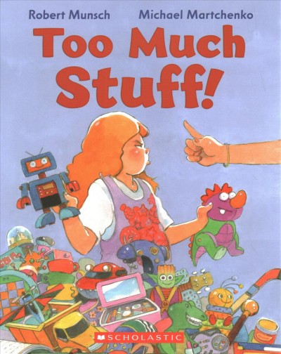 Too much stuff / Robert Munsch ; illustrated by Michael Martchenko.