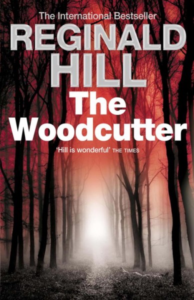 The woodcutter [Hard Cover] / by Reginald Hill.