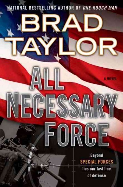 All necessary force [Hard Cover] : a Pike Logan thriller / by Brad Taylor.