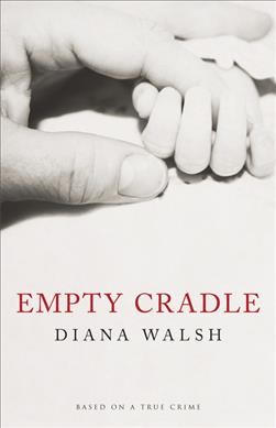 Empty cradle / Diana Walsh.