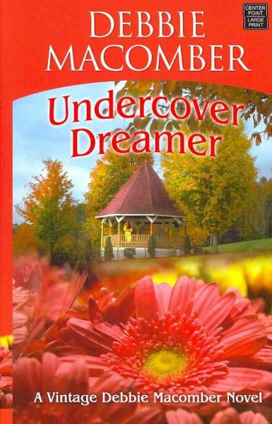 Undercover dreamer: a vintage Debbie Macomber novel/ Debbie Macomber.