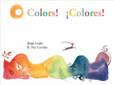 Colors! / Jorge Luján ; illustrations by Piet Grobler ; translated by John Oliver Simon and Rebecca Parfitt = ¡Colores! / Jorge Luján ; illustraciones de Piet Grobler ; traducción John Oliver Simon and Rebecca Parfitt.