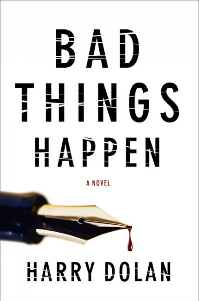 Bad things happen / Harry Dolan.