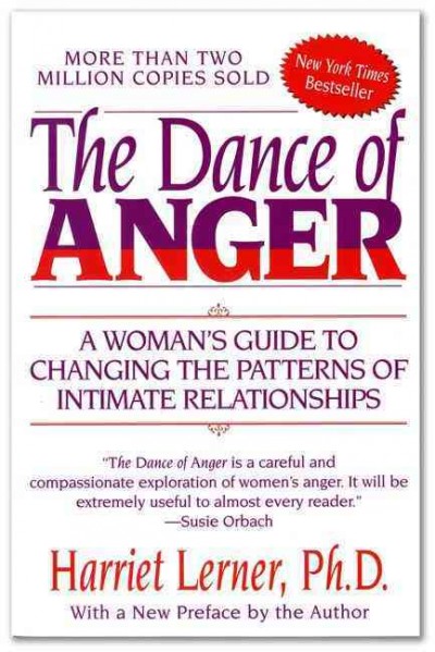 The dance of anger : a woman's guide to changing the patterns of intimate relationships Harriet Lerner.