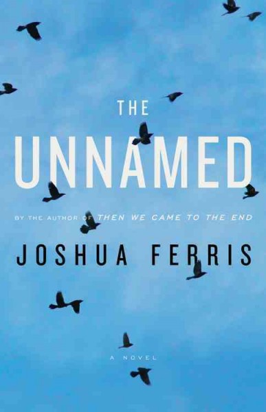 The unnamed : a novel / Joshua Ferris.