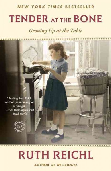 Tender at the bone : growing up at the table Ruth Reichl.