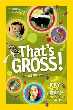 That's gross! / by Crispin Boyer.