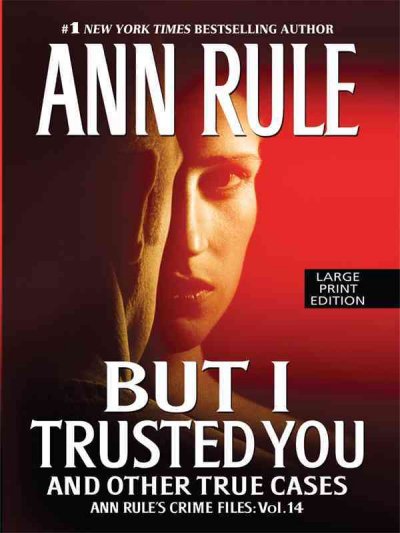 But I trusted you / by Ann Rule. Book{BK}