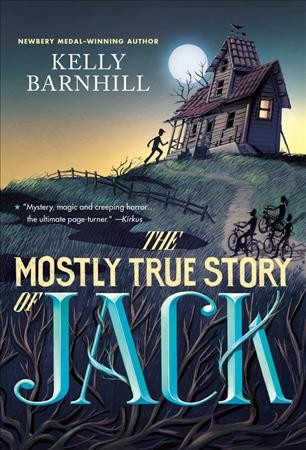 The mostly true story of Jack / by Kelly Barnhill.