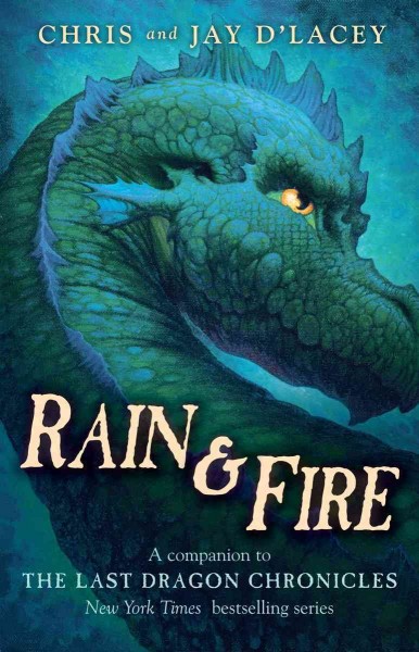 Rain & fire : a companion to The last dragon chronicles / Chris and Jay D'Lacey.