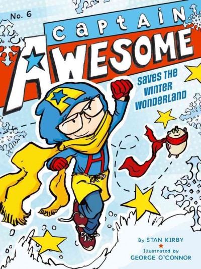 Captain Awesome saves the winter wonderland / by Stan Kirby ; illustrated by George O'Connor.
