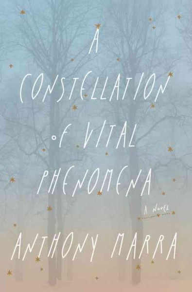 A constellation of vital phenomena :  a novel / Anthony Marra.