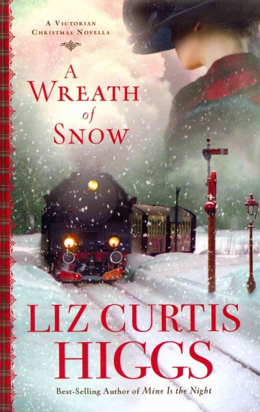 A wreath of snow : a Victorian Christmas novella / by Liz Curtis Higgs.