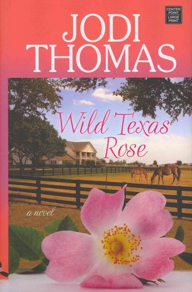 Wild Texas rose / Jodi Thomas.