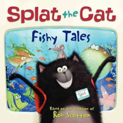 Splat the Cat : fishy tales / based on the bestselling books by Rob Scotton ; text by Annie Auerbach ; illustrations by Rick Farley.