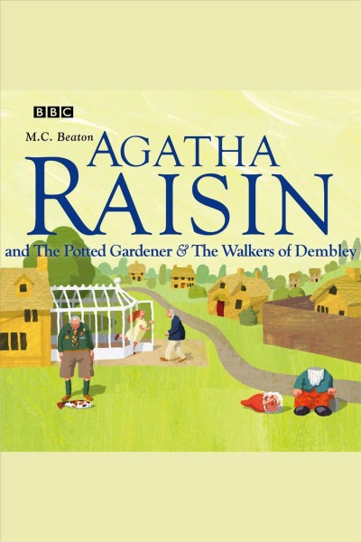 Agatha Raisin and the potted gardener & the walkers of Dembley [electronic resource] / [by M.C. Beaton].